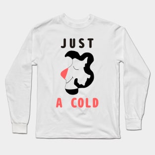 I am not Ill it is just a cold Long Sleeve T-Shirt